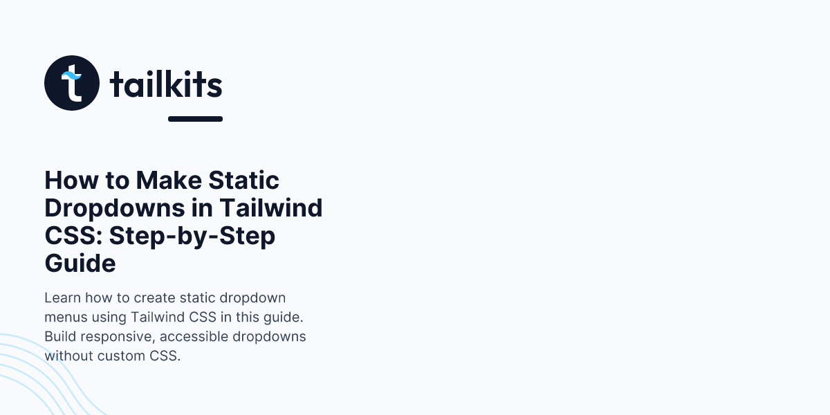 How To Make Static Dropdowns In Tailwind Css Step By Step Guide Tailkits