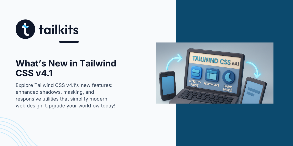 What’s New in Tailwind CSS v4.1 | Tailkits