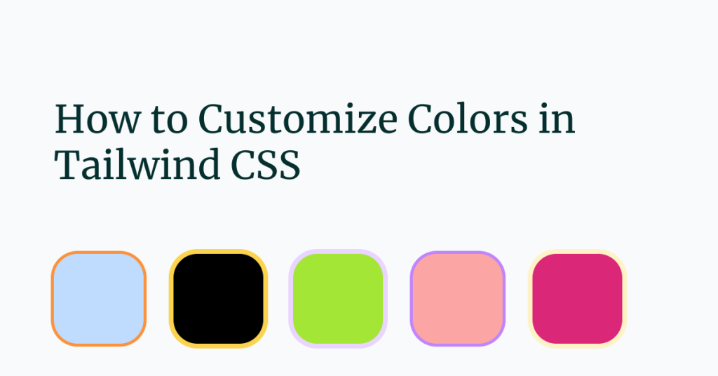 How to Add and Customize Colors in Tailwind CSS