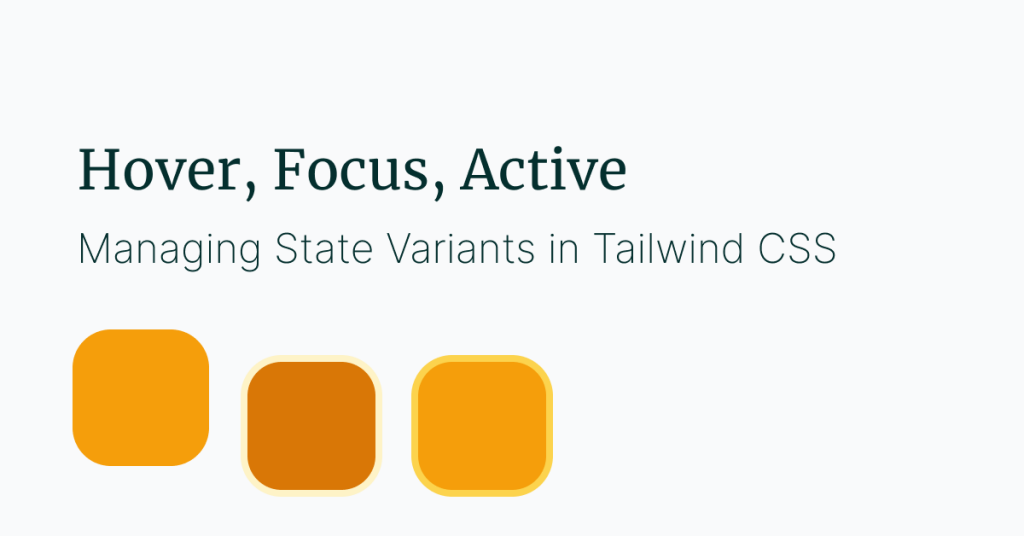 Managing State Variants in Tailwind CSS: Hover, Focus, Active