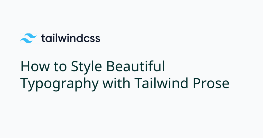 How to Style Beautiful Typography with Tailwind Prose