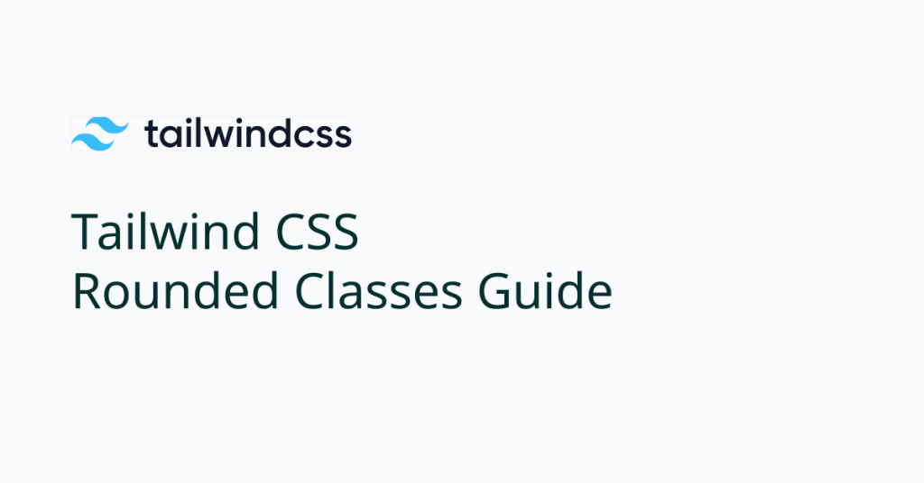 Tailwind CSS Rounded Classes Guide