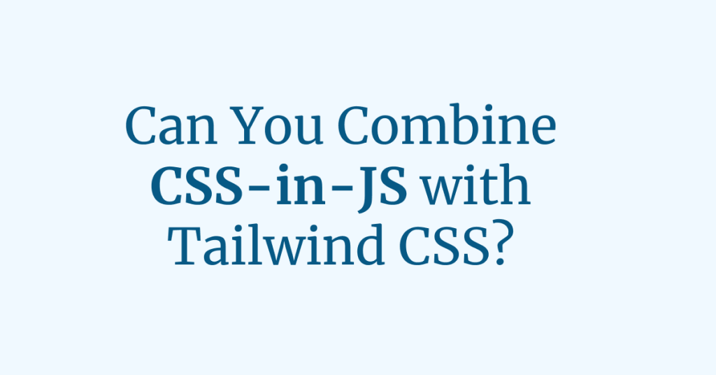 Using CSS-in-JS Libraries with Tailwind CSS