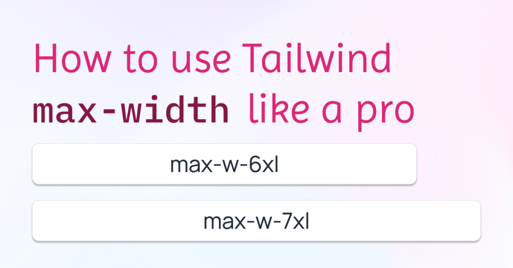 How to use Tailwind max-width like a pro